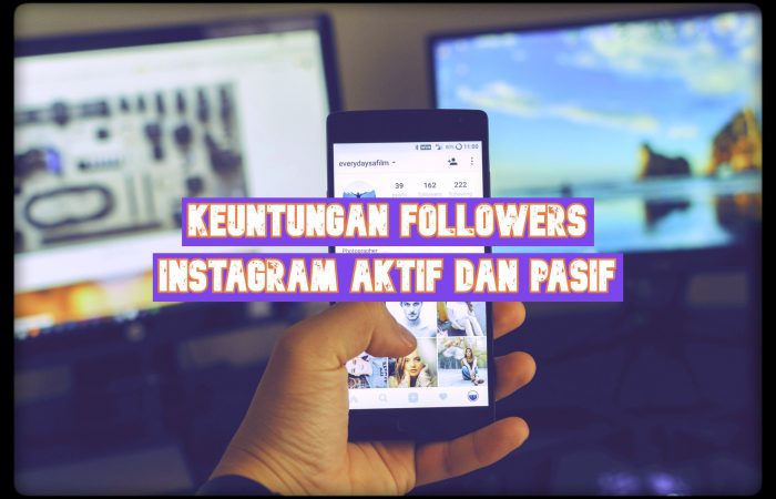 Keuntungan Followers Instagram Aktif dan Pasif 2019